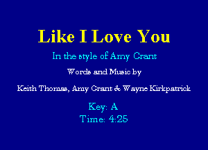 Like I Love You

In the style of Amy Grant
Words and Music by

Kdth Thomas, Amy Grant 3c Waync Kirkpatrick

KEYS A
Tim BS 425