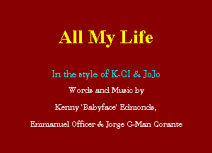 All NIy Life

In the otyle of K-01 3 3030
Worth and Mumc by

Kmny'Babyfao-c' Edmonda.
Emmanucl 09m 4r. Jorge C-Mgm Cornntc