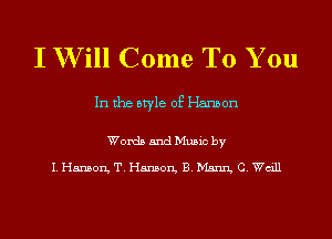 I W ill Come To You

In the style of Hanson

Words and Music by

I. Hanson, T. Hanson, B. Mam C. Wdll