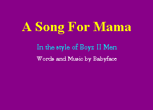 A Song For Mama

In the otyle of Boyz II Men
Wanda and Music by Babyfnoc