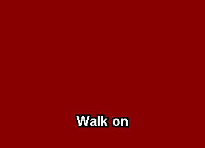 Walk on