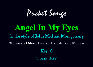 Pom 50W
Angel In NIy Eyes

In the style of John Michael Montgomery
Words and Music byBlsir Daly 3 Tony Mullins
ICBYI C
TiIDBI 327