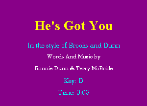 He's Got You

In the style of Brooks and Dunn
Words And Muuc by

Ronnie Dunn 6 . Tm McBndc
KBY1 D

Tune 303 l