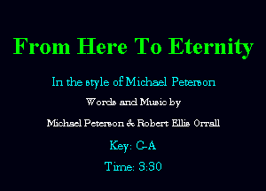 From Here To Eternity

In the style of Michael Pavemon
Words and Music by

Michael Pmon 3c Robm Ellis Orrall
Ker GA
Tim 330