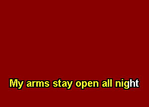 My arms stay open all night