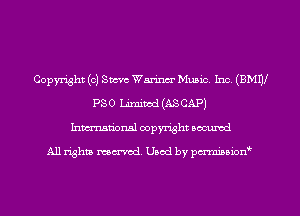 Copyright (0) Steve Warinm' Music. Inc. (BMW
PS 0 Limited (AS CAP)
Inmn'onsl copyright Bocuxcd

All rights named. Used by pmnisbion