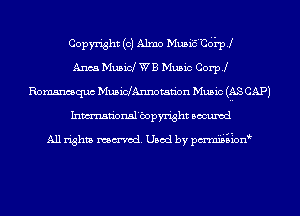 Copyright (0) Alma Musie'cdi-pj
Anca Music! WB Music Coer
Rommquc MusinAnnotan'on Music (AS CAP)
Inmn'onsl'bopyright Bocuxcd

All rights named. Used by pmni's'B-ion