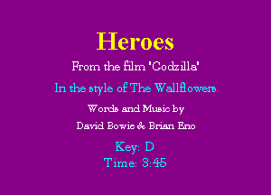 Iieroes
From the Film 'Codzilla'

In the style of The Wallaowem

Wanda and Music by
David Bowie 6c Brian Eno

Keyz D

Time 3.45 l
