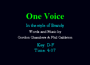 One V oice

In the style of Brandy
Words and Mums by

Gordon Chambm 3V. Phil Caldamn

KBYZ D-F
Time 4 07