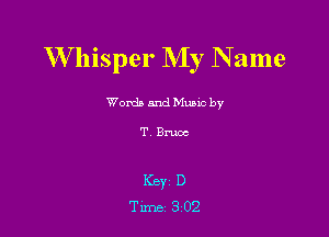 W hisper My N ame

Worda and Music by

TBruoc

Key D
Tune 302