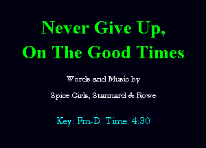 N ever Give Up,
On The Good Times

Wordb and Mano by
Spur erb. 3mm tk Rowe

Key Pm-D Tunei4i30