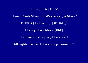 Copyright (c) 1992
anz Flash Music IncfScaramnnga Municl
saocm Publishing (ASCAP)!
Chm River Music (8M1)
hmationsl copyright scoured

All rights mantel. Uaod by pen'rcmmLtzmt