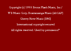 Copyright (c) 1993 Bronx Flash Music, Inc!
WB Music Corp.fScaraxn5nga Music (AS CAP)
Chm Rim Music (3M1)
Inmn'onsl copyright Bocuxcd

All rights named. Used by pmnisbion