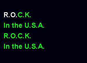 R.O.C. K.
In the USA.

R.O.C.K.
In the USA.