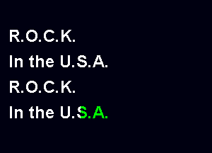 R.O.C. K.
In the USA.

R.O.C.K.
In the USA.