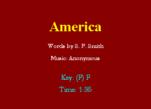 America

Words byS. FY Srmth

Music Anonymous

KBYZ (F) F
Tune 1 35