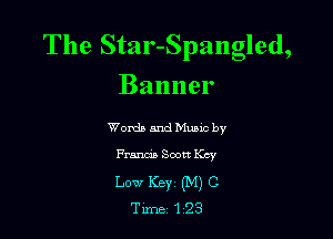 The Star-Spangled,
Banner

Words and Mumc by
Francis Scott Key
Low KBYC (M) C

Tirne1'23
