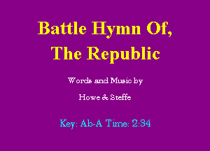 Battle Hymn Of,
The Republic

Words and Music by
Howe 3v Smffc

Key Ab-A Time 2 34