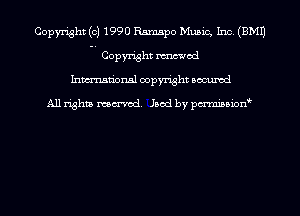Copyright (c) 1990 Ramspo Music, Inc. (EMU

I Copyright mod
Inmn'onsl copyright Bocuxcd

All rights named. lsod by pmnisbion