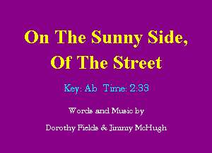011 The Sunny Side,
Of The Street

Keyz Ab Tm 233

Worth and Mums by
Dorothy leda 3c Ilmmy McHugh