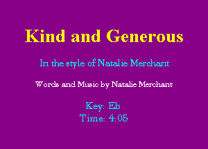 Kind and Generous

In the otyle of Natalie Merchant

Words and Music by Natahc Mcxdmnt

Keyi Eb
Time 4 05