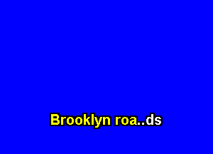 Brooklyn roa..ds