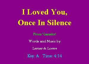 I Loved Y on,
Once In Silence

From 'CamclotJ
Words and Music by
Lam6'c Loewe

KeyA Tum414