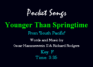 Doom 50W

Younger Than Springtime
From 'South PaciEic'

Words and Music by
Oscar Hmmmwin II 3c Richard Rodgm
KEYS F
Time 82 35