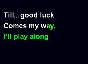 THLugoodluck
Comes my way,

I'll play along