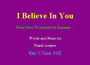 I Believe In You

me 'How To Snoowd In Busuwoo '

Words and Munc by
FerJL Locucr

Key CTLme 352 l