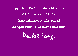 Copyright (0)1961 by Sahara Munic, Inc 1'
WE Music Corp, (ASCAP)
hmmdorml copyright acumd

All rights macrvod Used by pcrmmnon'

Pom 50W