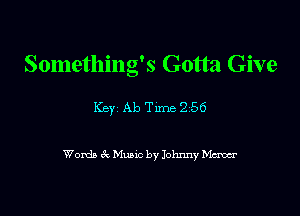 Something's Gotta Give

Key Ab Tune 2 56

Words 6x Mums by Johnny Maw