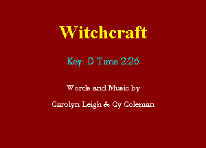 W itch craft

Keys D Time226

Words and Music by
Carolyn Lash 6c Cy Coleman