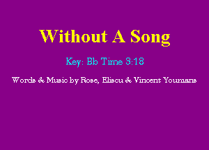 W ithout A Song

ICBYI Bb Time 818

Words 3c Music by Rose, Eliscu 3c Vincult Youmsns