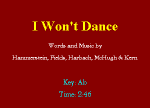 I W 011't Dance

Words and Music by

Hanmmwin, Fields, Harbaclg McHugh 3c Kan

Ker Ab
Tim 246