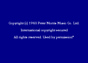Copyright (c) 1940 Pam Morris Music Co. Ltd.
Inmn'onsl copyright Bocuxcd

All rights named. Used by pmnisbion
