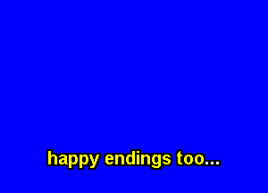 happy endings too...