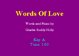 W 0rds Of Love

Worda and Muuc by
Charles Buddy Holly

Keyr A
Time 1 50