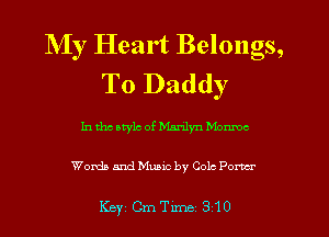NIy Heart Belongs,
To Daddy

In the style of Manly'n Monmc

Words and Music by Cole Pom

Key (3me 310