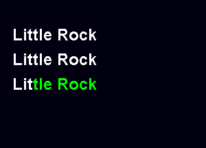 Little Rock
Little Rock

Little Rock