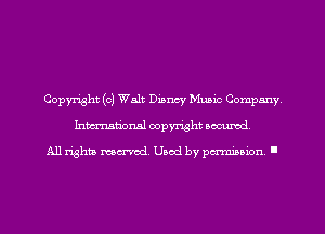 Copyright (c) Walt Disney Music Company,
Imm-nan'onsl copyright secured

All rights ma-md Used by pamboion ll