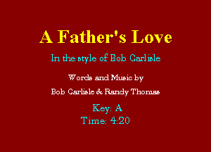 A F ather's Love

In the style of Bob Carlwle

Words and Mums by
Bob Carlislc 6k Randy Thomas

Key A
Time 4 20