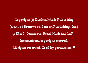 Copyright (c) Disdm Music Publishing
(a div. of BmWood Bmon Publishing, Inc.)
(3 ESAC) Damascus Road Music (AS CAP).
Inmn'onsl copyright Banned.

All rights named. Used by pmm'ssion. I