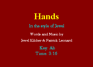 Hands

In the style of Jewel

Words and Mums by
level Kilchm' 6x Pam Leonard

Keyr Ab
Time 316