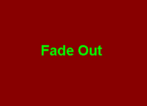 Fade Out