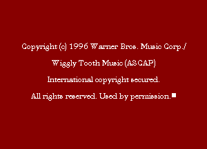 Copyright (c) 1996 Wm Bros. Music Coer
Wiggly Tooth Music (AS CAP)
Inmn'onsl copyright Banned.

All rights named. Used by pm'mislsion.II