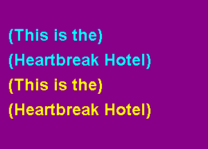 (This is the)
(Heartbreak Hotel)

(This is the)
(Heartbreak Hotel)