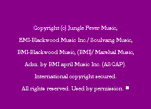 Copyright (0) Junglc Fm Music,
EMI-Blsckwood Music Inc! Soulvang Music,
BMI-Blsckwood Music, (BMW Marshal Music,
Adm. by BMI april Music Inc. (AS CAP).
Inmn'onsl copyright Banned.

All rights named. Used by pmm'ssion. I