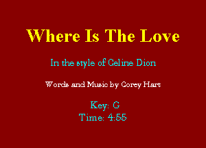 Where Is The Love

In the otyle of Celine Own
Words and Music by Corey Hm

Key C
Time 455