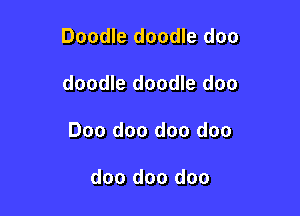 Doodle doodle doo

doodle doodle doo

Doo doo doo doo

doo doo doo